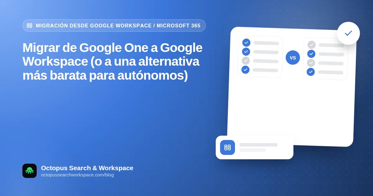 Migrar de Google One a Google Workspace (o a una alternativa más barata para autónomos)