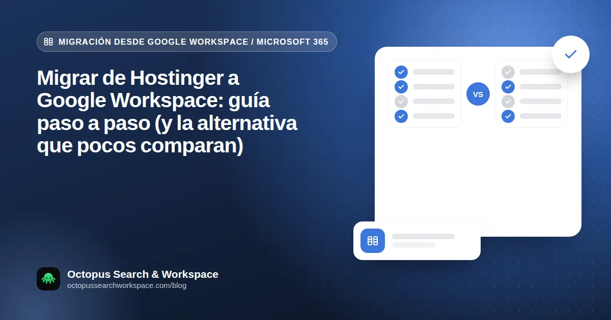 Migrar de Hostinger a Google Workspace: guía paso a paso (y la alternativa que pocos comparan)