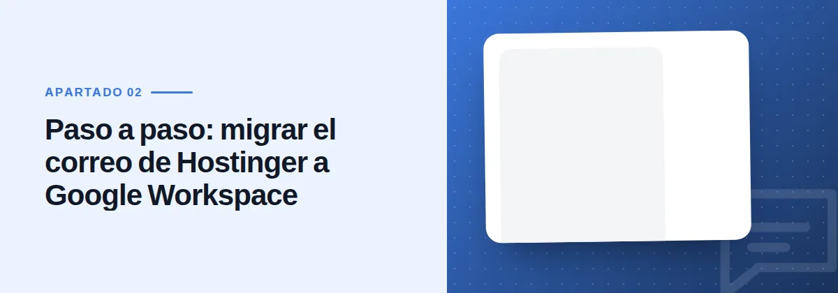 Paso a paso: migrar el correo de Hostinger a Google Workspace