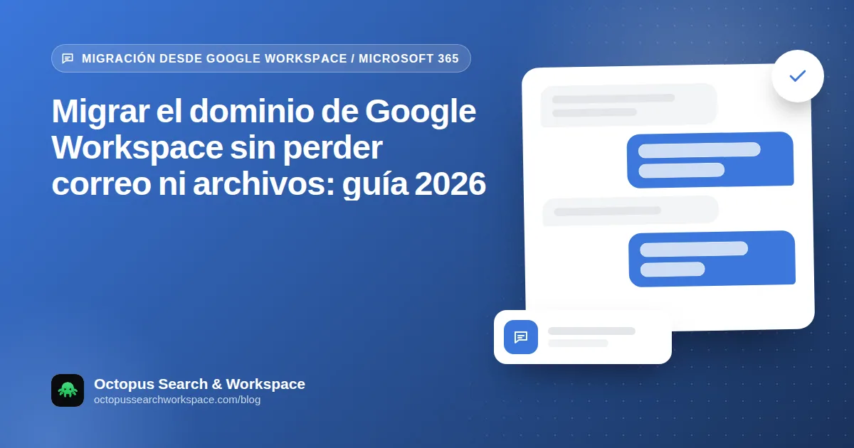Migrar el dominio de Google Workspace sin perder correo ni archivos: guía 2026